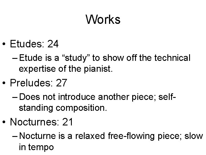 Works • Etudes: 24 – Etude is a “study” to show off the technical