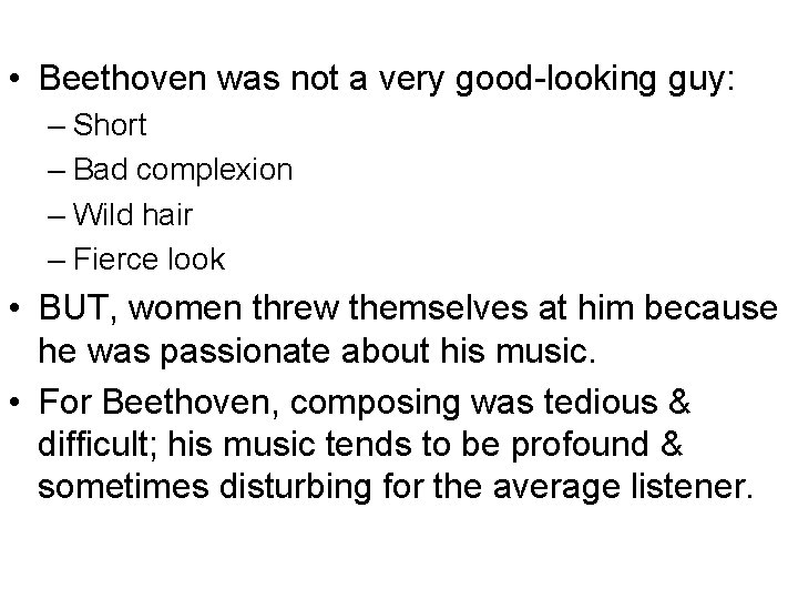  • Beethoven was not a very good-looking guy: – Short – Bad complexion