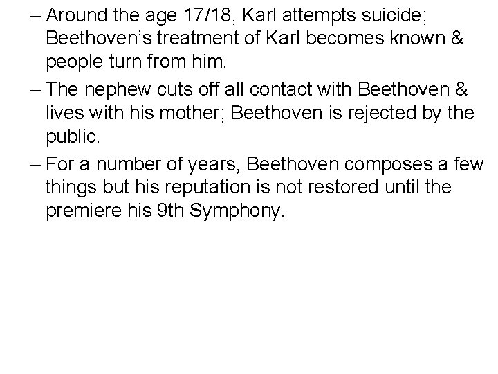 – Around the age 17/18, Karl attempts suicide; Beethoven’s treatment of Karl becomes known