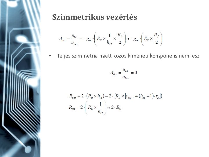 Szimmetrikus vezérlés • Teljes szimmetria miatt közös kimeneti komponens nem lesz 