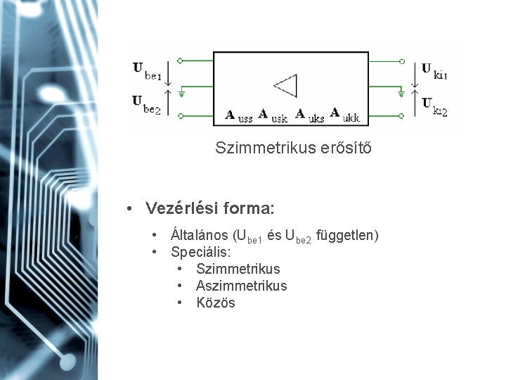 Szimmetrikus erősítő • Vezérlési forma: • Általános (Ube 1 és Ube 2 független) •