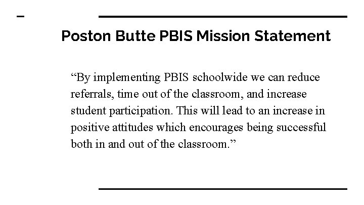 Poston Butte PBIS Mission Statement “By implementing PBIS schoolwide we can reduce referrals, time