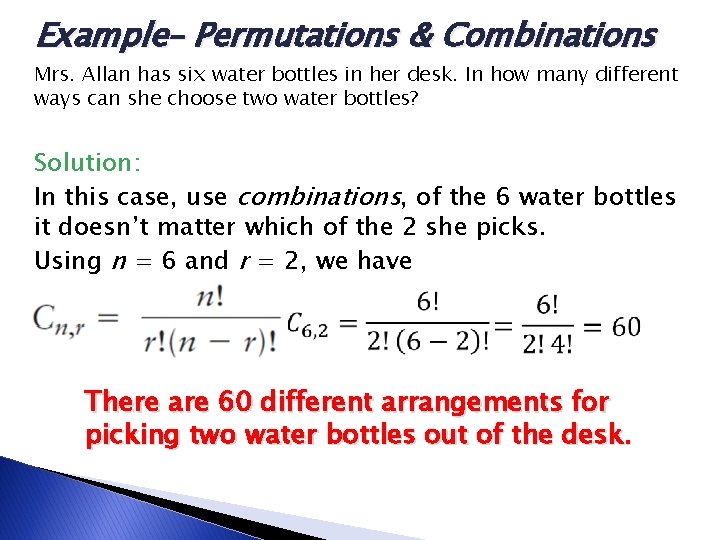 Example– Permutations & Combinations Mrs. Allan has six water bottles in her desk. In