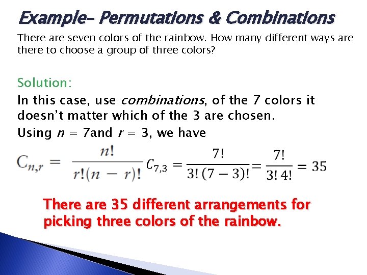 Example– Permutations & Combinations There are seven colors of the rainbow. How many different