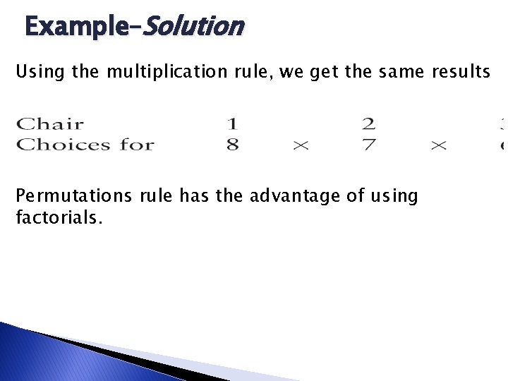 Example–Solution Using the multiplication rule, we get the same results Permutations rule has the