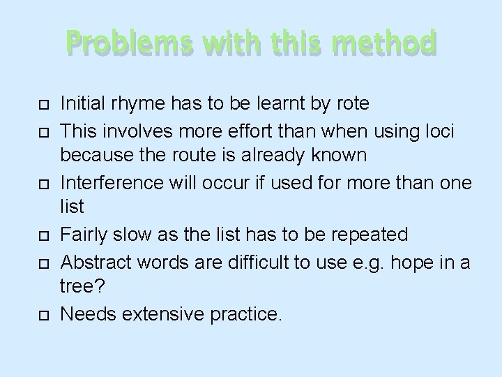 Problems with this method Initial rhyme has to be learnt by rote This involves