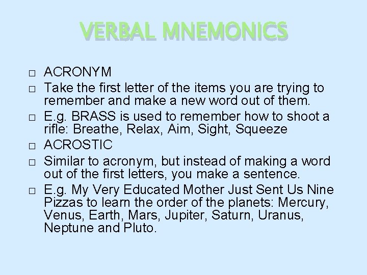 VERBAL MNEMONICS � � � ACRONYM Take the first letter of the items you