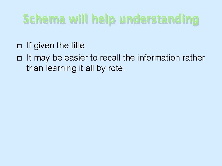 Schema will help understanding If given the title It may be easier to recall