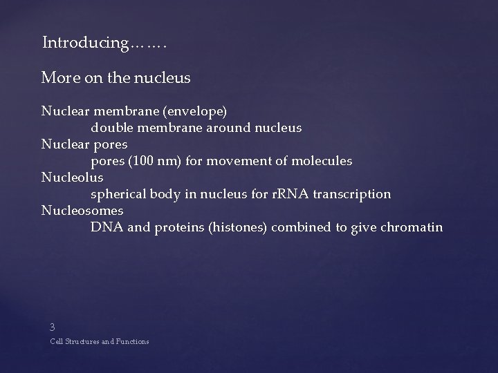 Introducing……. More on the nucleus Nuclear membrane (envelope) double membrane around nucleus Nuclear pores