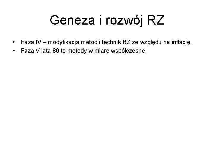 Geneza i rozwój RZ • Faza IV – modyfikacja metod i technik RZ ze