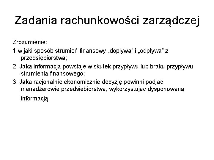 Zadania rachunkowości zarządczej Zrozumienie: 1. w jaki sposób strumień finansowy „dopływa” i „odpływa” z