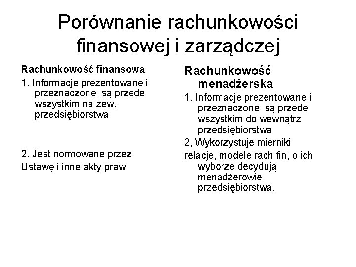 Porównanie rachunkowości finansowej i zarządczej Rachunkowość finansowa 1. Informacje prezentowane i przeznaczone są przede