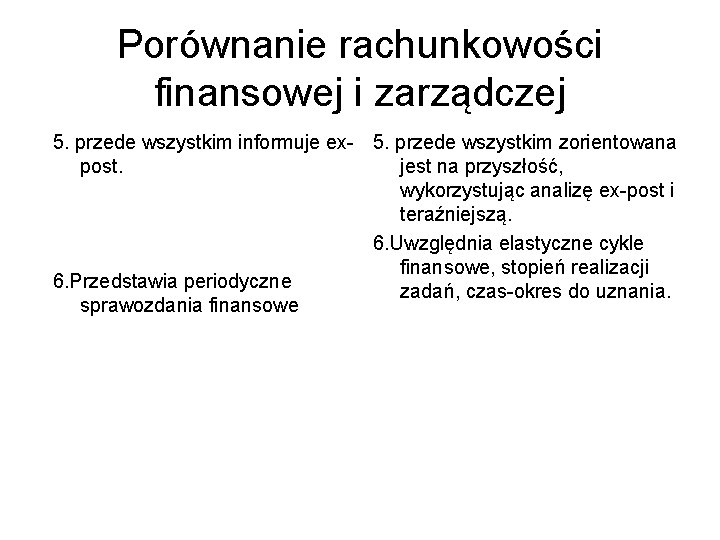 Porównanie rachunkowości finansowej i zarządczej 5. przede wszystkim informuje ex- 5. przede wszystkim zorientowana