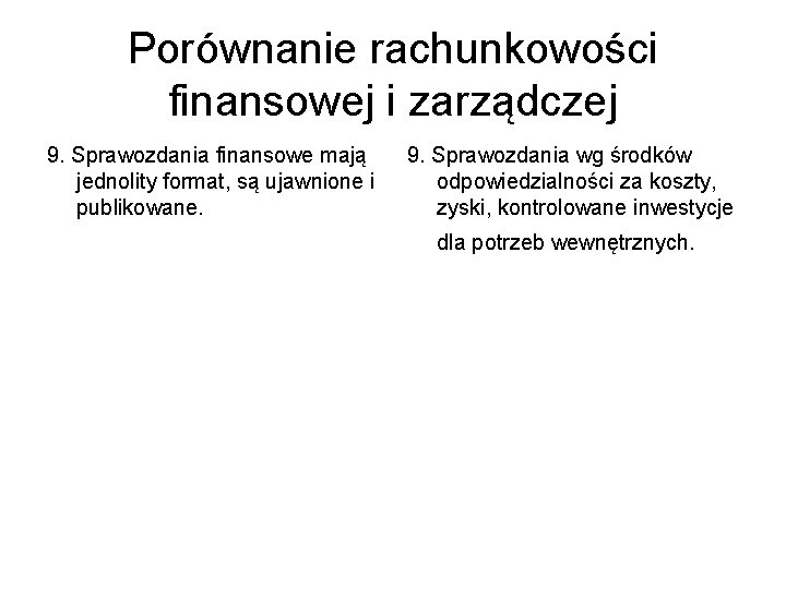 Porównanie rachunkowości finansowej i zarządczej 9. Sprawozdania finansowe mają jednolity format, są ujawnione i