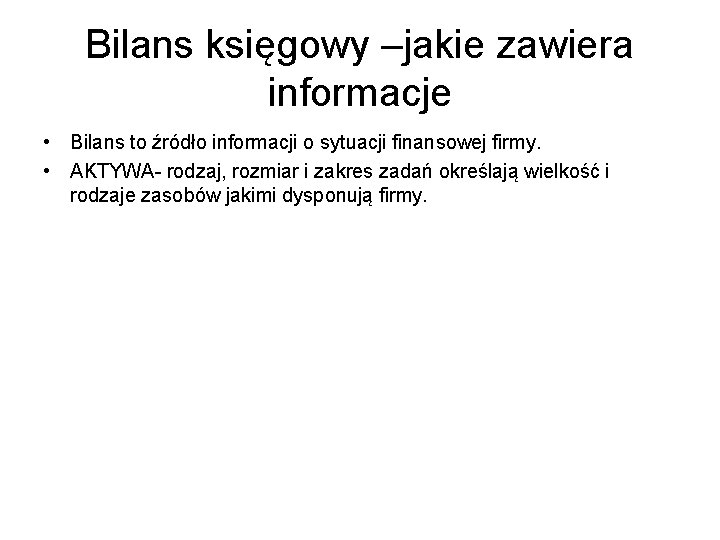 Bilans księgowy –jakie zawiera informacje • Bilans to źródło informacji o sytuacji finansowej firmy.