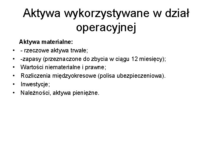 Aktywa wykorzystywane w dział operacyjnej • • • Aktywa materialne: - rzeczowe aktywa trwałe;