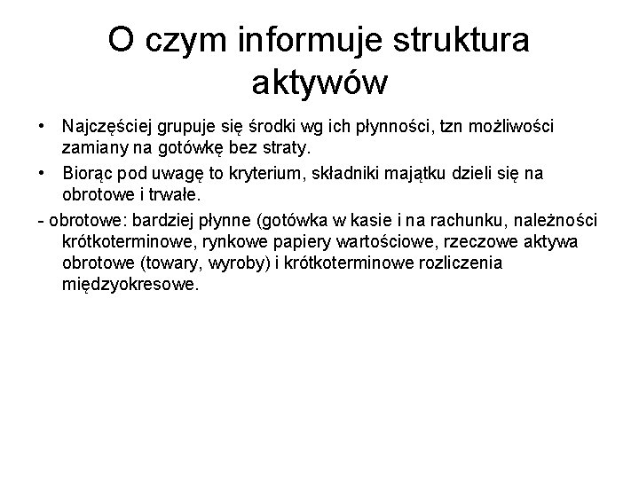 O czym informuje struktura aktywów • Najczęściej grupuje się środki wg ich płynności, tzn