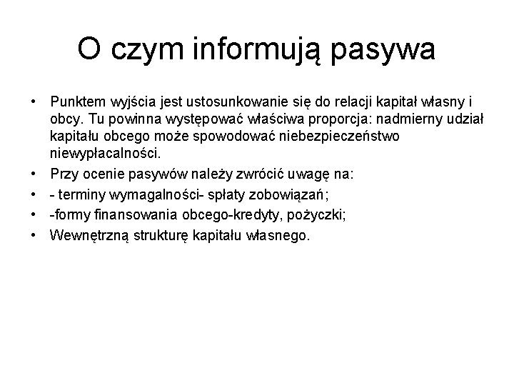 O czym informują pasywa • Punktem wyjścia jest ustosunkowanie się do relacji kapitał własny