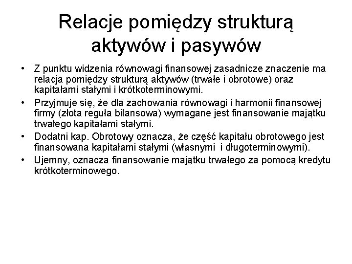 Relacje pomiędzy strukturą aktywów i pasywów • Z punktu widzenia równowagi finansowej zasadnicze znaczenie