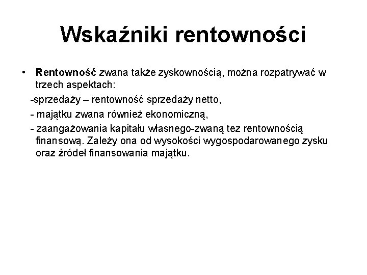 Wskaźniki rentowności • Rentowność zwana także zyskownością, można rozpatrywać w trzech aspektach: -sprzedaży –