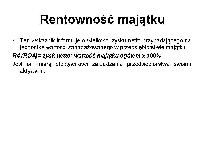 Rentowność majątku • Ten wskaźnik informuje o wielkości zysku netto przypadającego na jednostkę wartości