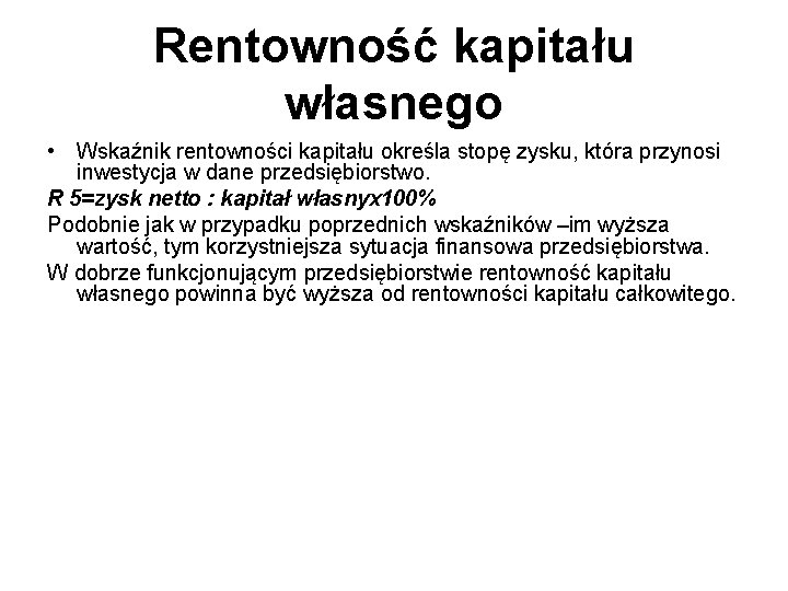 Rentowność kapitału własnego • Wskaźnik rentowności kapitału określa stopę zysku, która przynosi inwestycja w