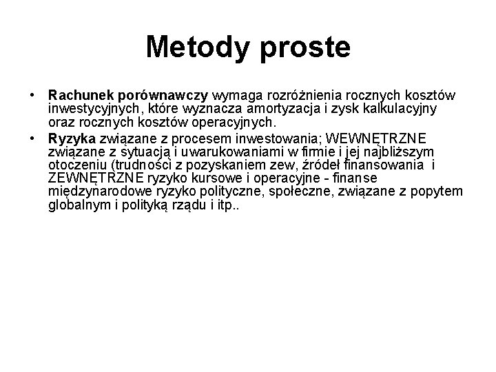 Metody proste • Rachunek porównawczy wymaga rozróżnienia rocznych kosztów inwestycyjnych, które wyznacza amortyzacja i