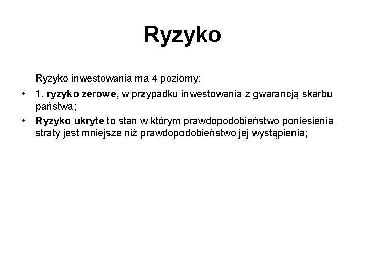 Ryzyko inwestowania ma 4 poziomy: • 1. ryzyko zerowe, w przypadku inwestowania z gwarancją