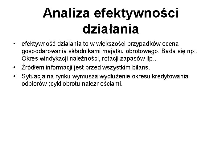 Analiza efektywności działania • efektywność działania to w większości przypadków ocena gospodarowania składnikami majątku