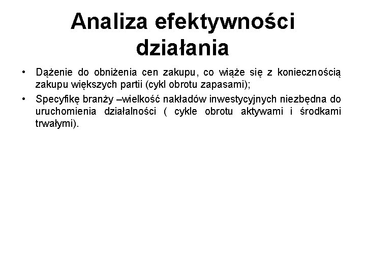 Analiza efektywności działania • Dążenie do obniżenia cen zakupu, co wiąże się z koniecznością