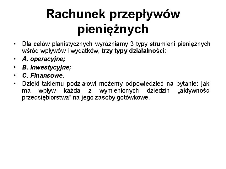 Rachunek przepływów pieniężnych • Dla celów planistycznych wyróżniamy 3 typy strumieni pieniężnych wśród wpływów