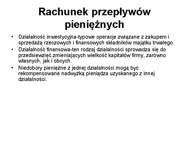 Rachunek przepływów pieniężnych • Działalność inwestycyjna-typowe operacje związane z zakupem i sprzedażą rzeczowych i