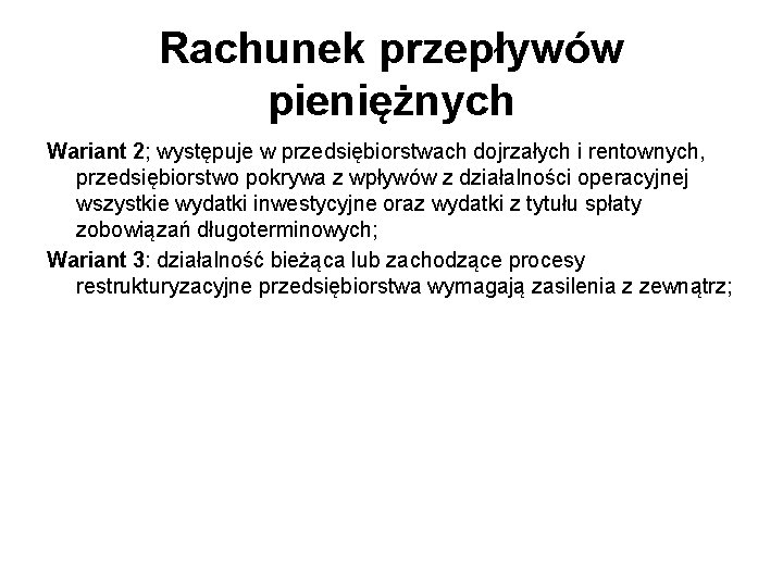 Rachunek przepływów pieniężnych Wariant 2; występuje w przedsiębiorstwach dojrzałych i rentownych, przedsiębiorstwo pokrywa z