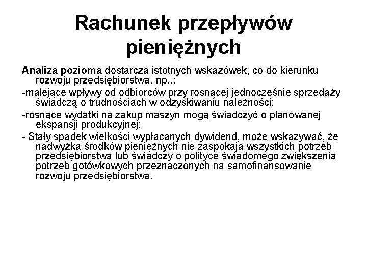 Rachunek przepływów pieniężnych Analiza pozioma dostarcza istotnych wskazówek, co do kierunku rozwoju przedsiębiorstwa, np.