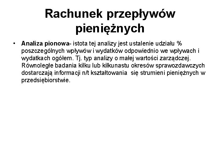 Rachunek przepływów pieniężnych • Analiza pionowa- istota tej analizy jest ustalenie udziału % poszczególnych