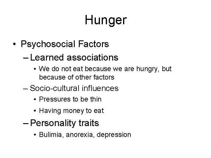 Hunger • Psychosocial Factors – Learned associations • We do not eat because we