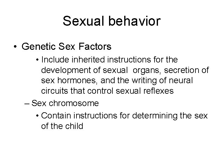 Sexual behavior • Genetic Sex Factors • Include inherited instructions for the development of