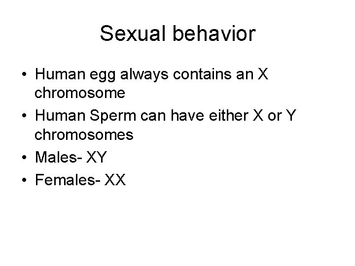 Sexual behavior • Human egg always contains an X chromosome • Human Sperm can