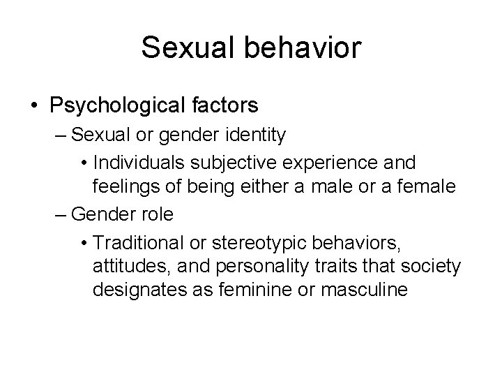 Sexual behavior • Psychological factors – Sexual or gender identity • Individuals subjective experience