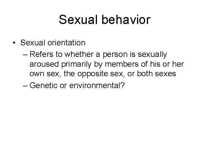 Sexual behavior • Sexual orientation – Refers to whether a person is sexually aroused