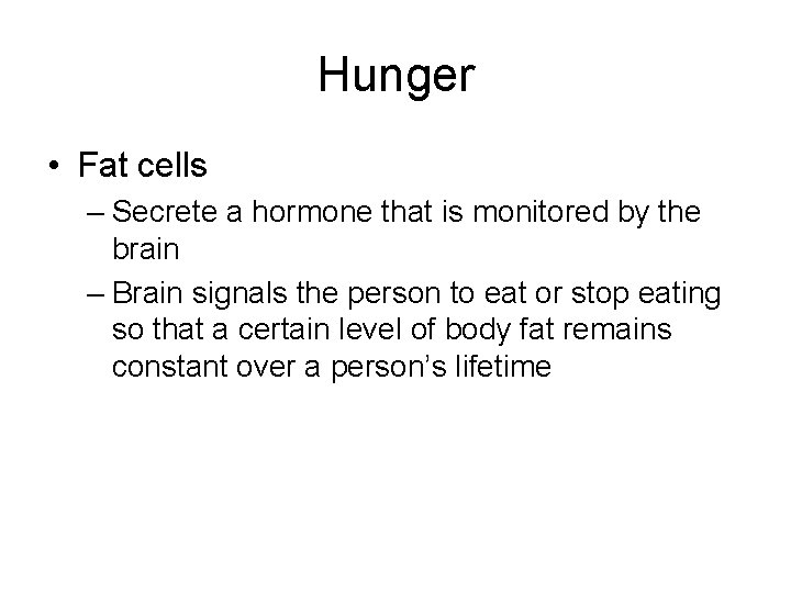 Hunger • Fat cells – Secrete a hormone that is monitored by the brain