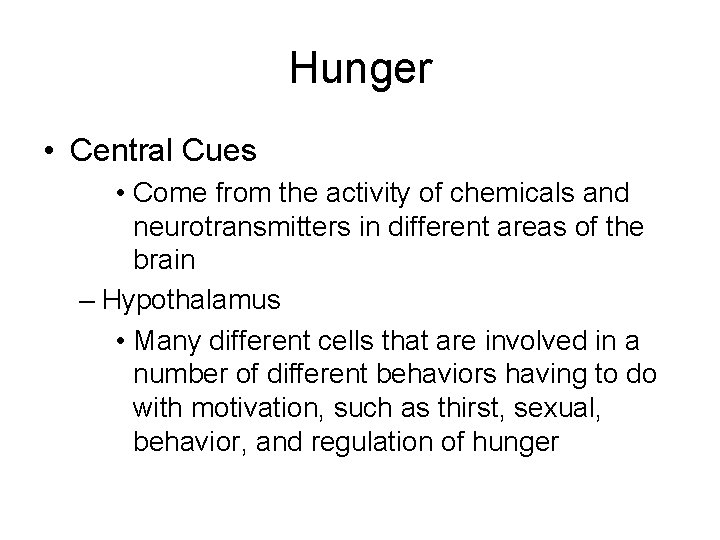 Hunger • Central Cues • Come from the activity of chemicals and neurotransmitters in