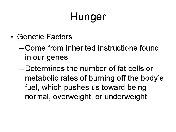 Hunger • Genetic Factors – Come from inherited instructions found in our genes –