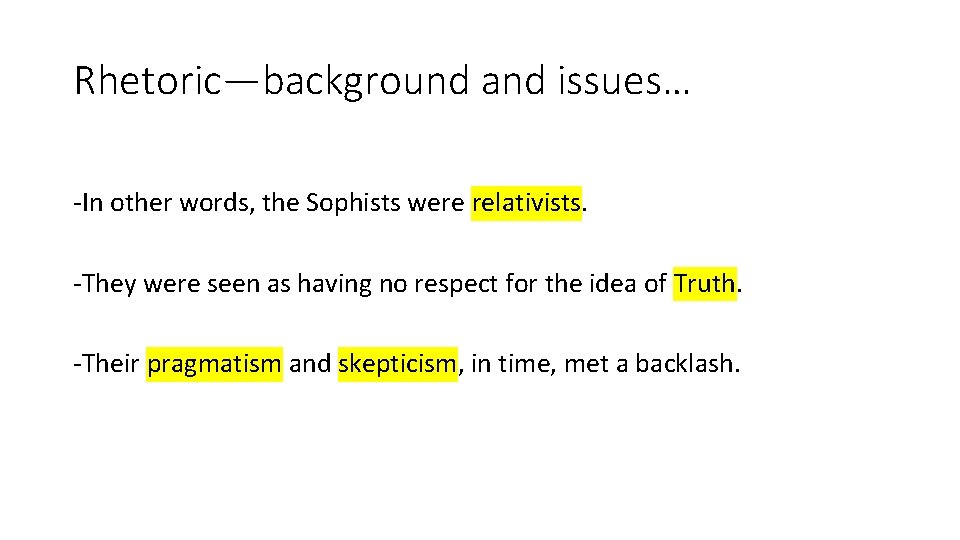 Rhetoric—background and issues… -In other words, the Sophists were relativists. -They were seen as