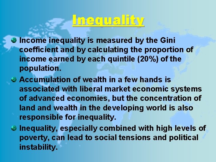 Inequality Income inequality is measured by the Gini coefficient and by calculating the proportion