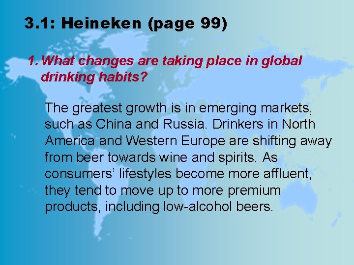 3. 1: Heineken (page 99) 1. What changes are taking place in global drinking