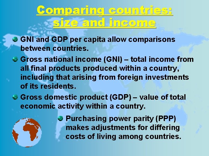 Comparing countries: size and income GNI and GDP per capita allow comparisons between countries.