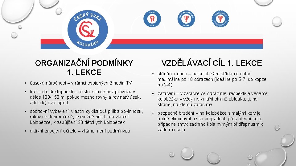 ORGANIZAČNÍ PODMÍNKY 1. LEKCE VZDĚLÁVACÍ CÍL 1. LEKCE • časová náročnost – v rámci