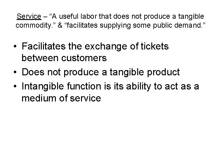 Service – “A useful labor that does not produce a tangible commodity. ” &
