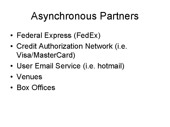 Asynchronous Partners • Federal Express (Fed. Ex) • Credit Authorization Network (i. e. Visa/Master.